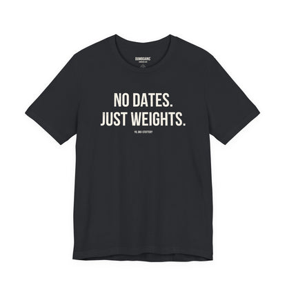 NO DATES. JUST WEIGHTS.