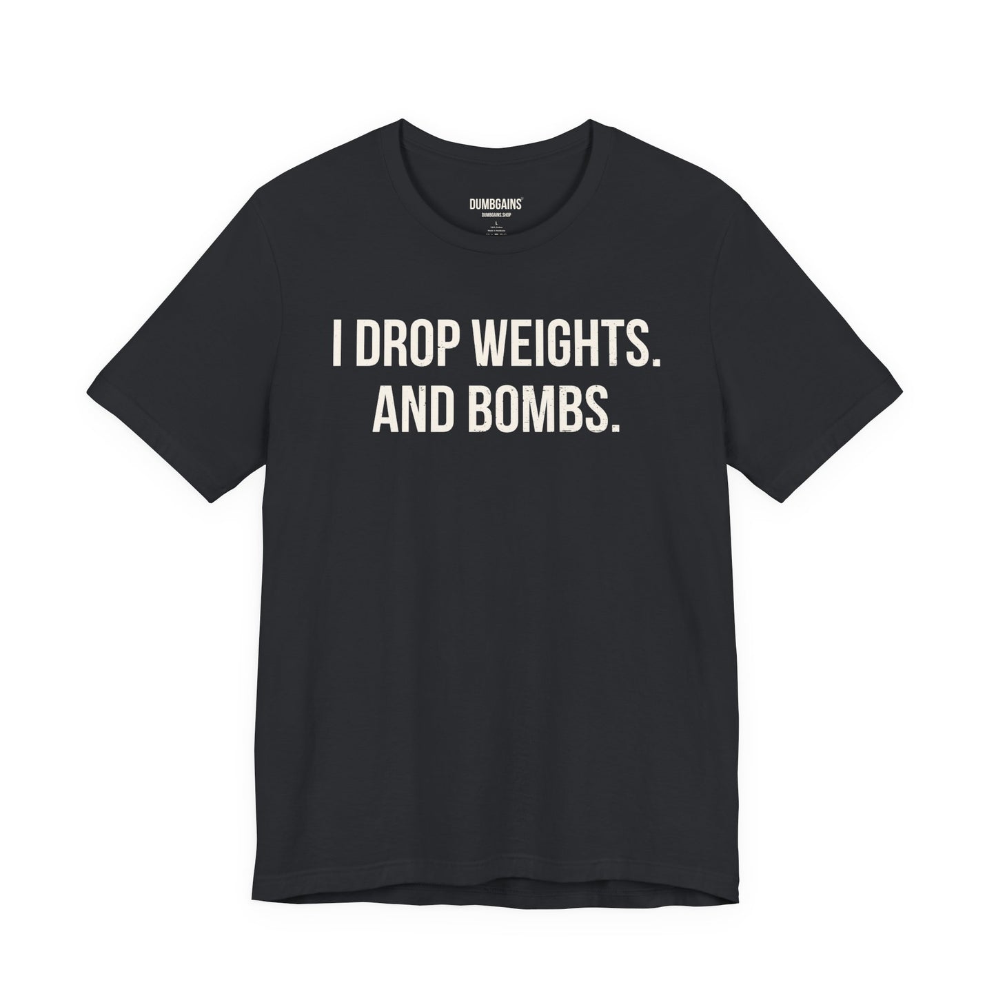 I DROP WEIGHTS. AND BOMBS.