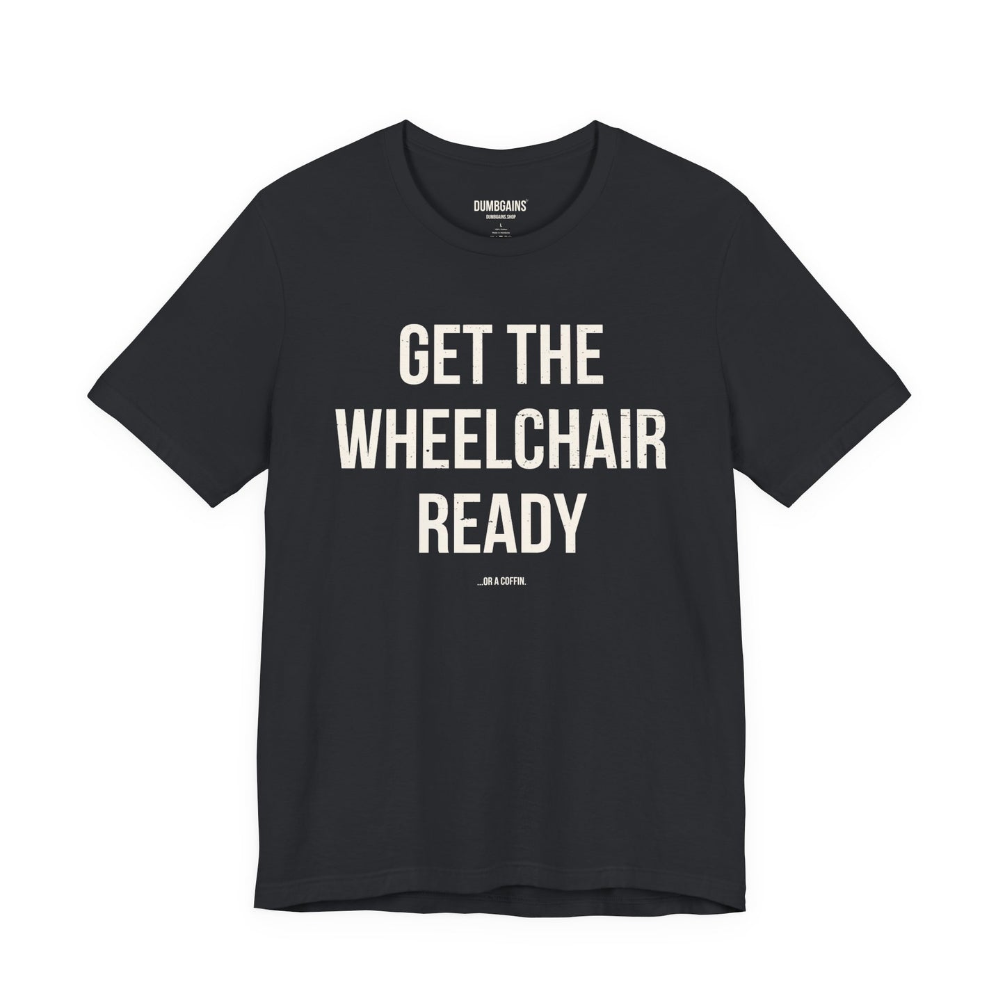 GET THE WHEELCHAIR READY
