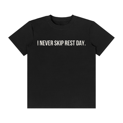 I NEVER SKIP REST DAY.
